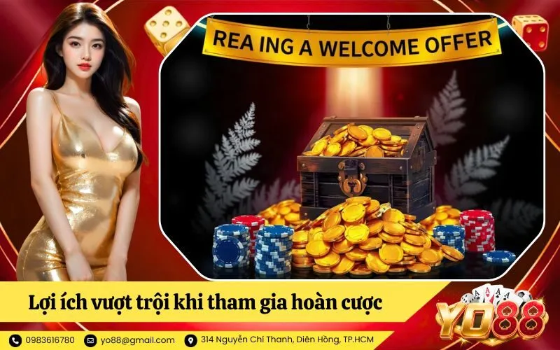 Lợi ích vượt trội khi tham gia hoàn cược không giới hạn mức